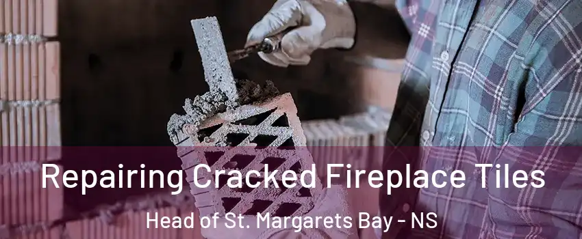  Repairing Cracked Fireplace Tiles Head of St. Margarets Bay - NS