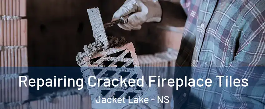  Repairing Cracked Fireplace Tiles Jacket Lake - NS