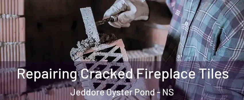  Repairing Cracked Fireplace Tiles Jeddore Oyster Pond - NS