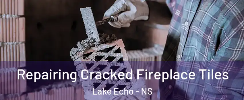  Repairing Cracked Fireplace Tiles Lake Echo - NS