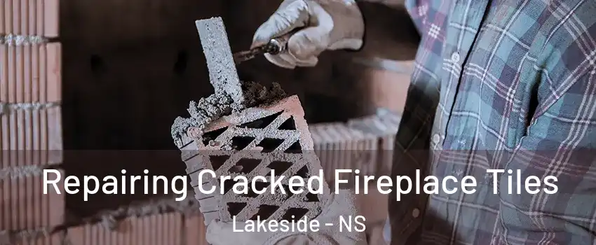  Repairing Cracked Fireplace Tiles Lakeside - NS
