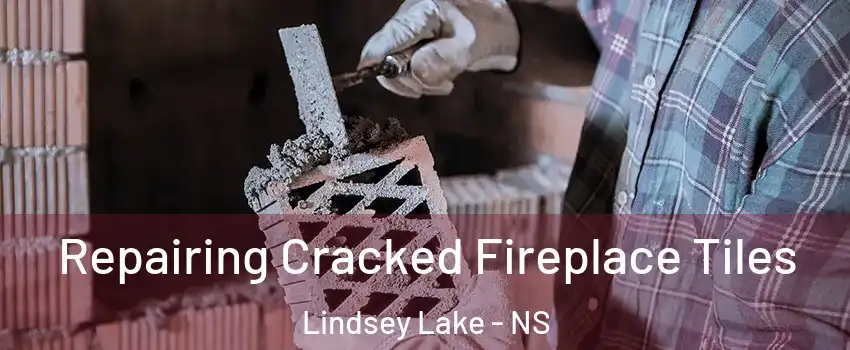  Repairing Cracked Fireplace Tiles Lindsey Lake - NS