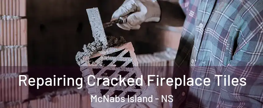  Repairing Cracked Fireplace Tiles McNabs Island - NS