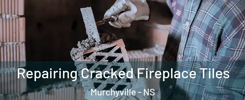  Repairing Cracked Fireplace Tiles Murchyville - NS