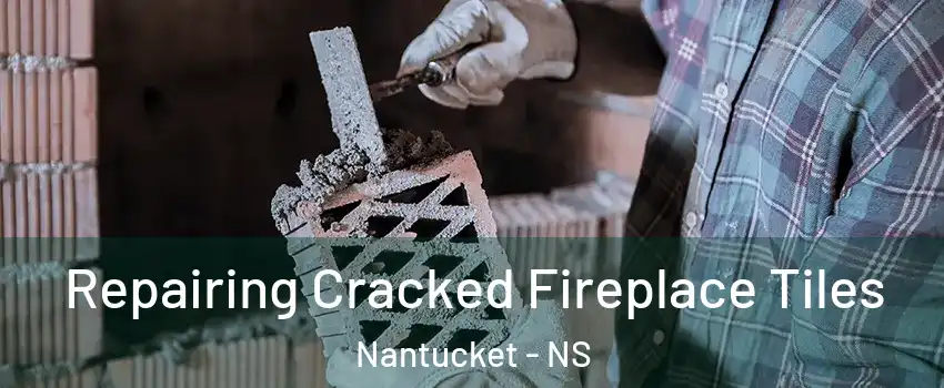  Repairing Cracked Fireplace Tiles Nantucket - NS