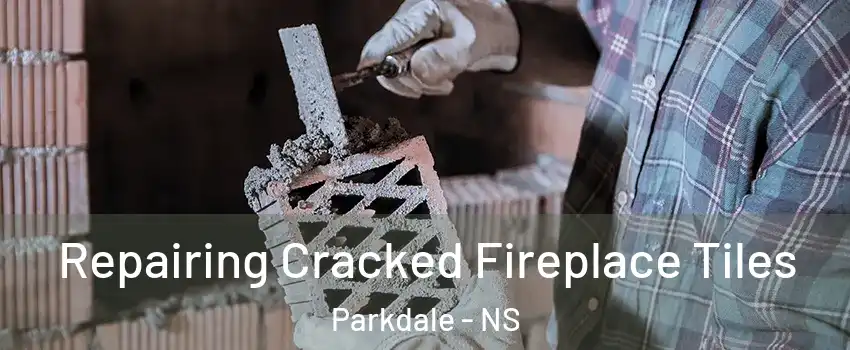  Repairing Cracked Fireplace Tiles Parkdale - NS