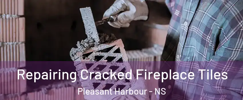  Repairing Cracked Fireplace Tiles Pleasant Harbour - NS