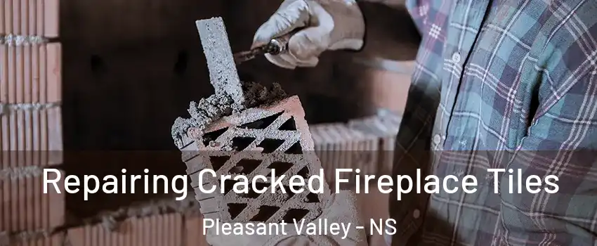  Repairing Cracked Fireplace Tiles Pleasant Valley - NS