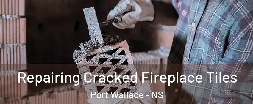  Repairing Cracked Fireplace Tiles Port Wallace - NS