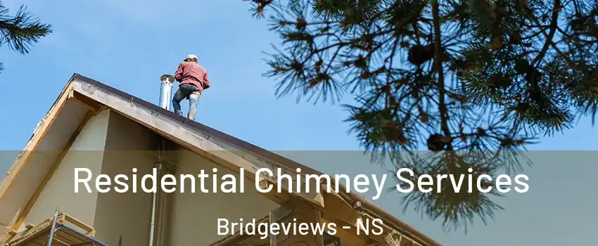  Residential Chimney Services Bridgeviews - NS