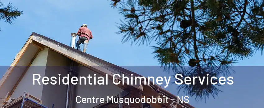  Residential Chimney Services Centre Musquodoboit - NS