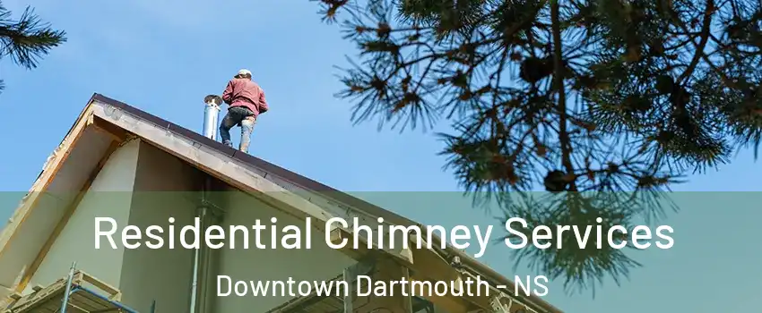 Residential Chimney Services Downtown Dartmouth - NS