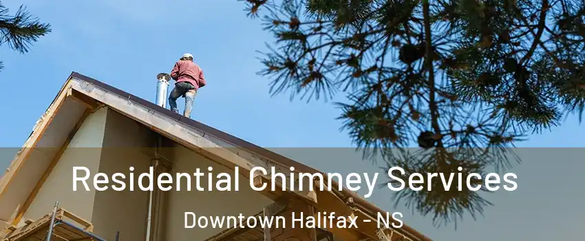  Residential Chimney Services Downtown Halifax - NS