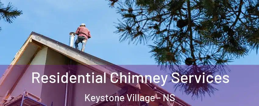  Residential Chimney Services Keystone Village - NS