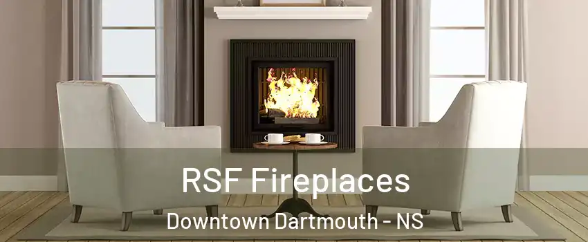  RSF Fireplaces Downtown Dartmouth - NS