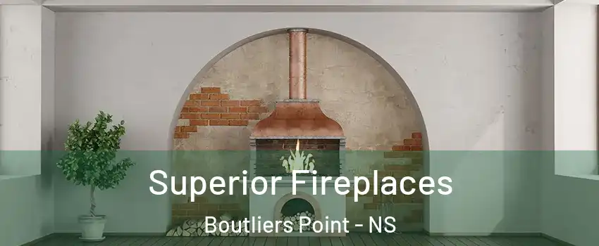  Superior Fireplaces Boutliers Point - NS
