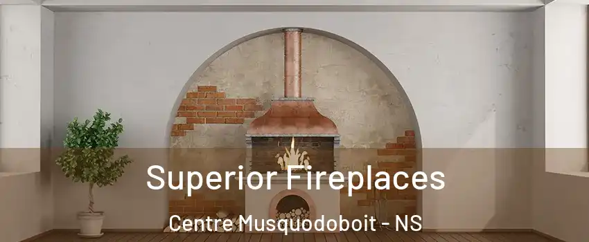  Superior Fireplaces Centre Musquodoboit - NS