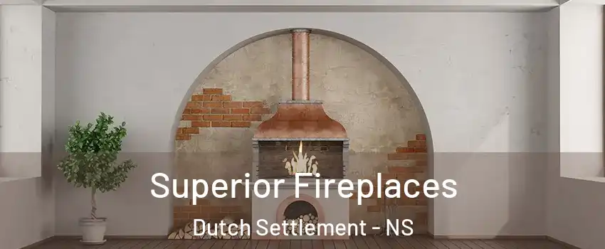  Superior Fireplaces Dutch Settlement - NS