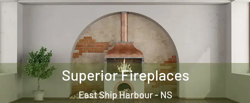  Superior Fireplaces East Ship Harbour - NS