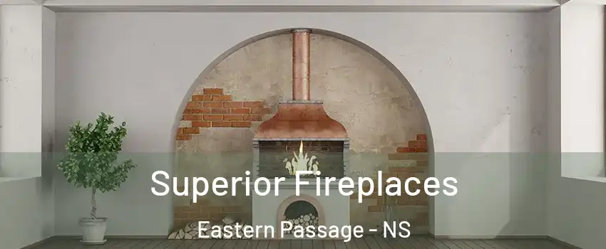  Superior Fireplaces Eastern Passage - NS