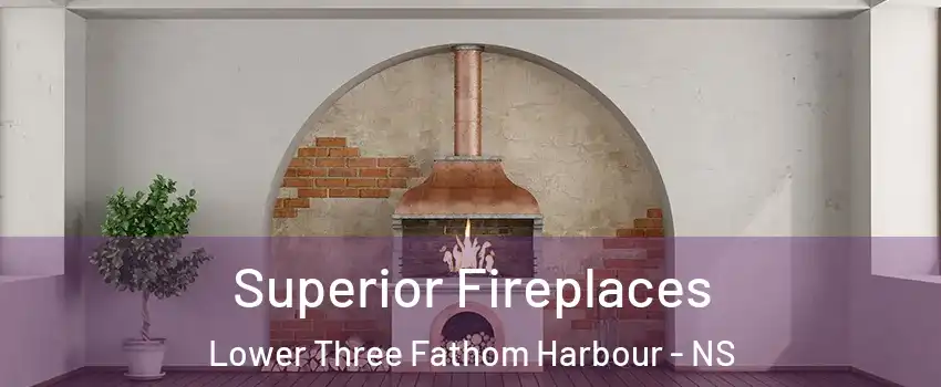  Superior Fireplaces Lower Three Fathom Harbour - NS