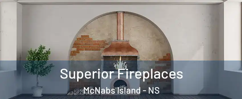  Superior Fireplaces McNabs Island - NS