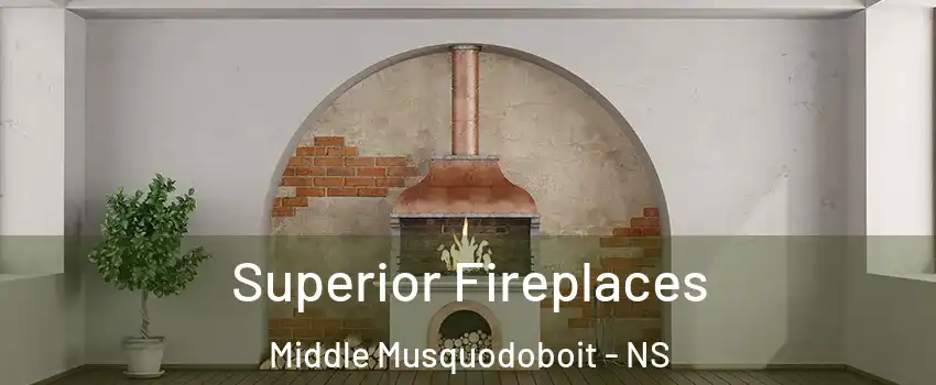  Superior Fireplaces Middle Musquodoboit - NS