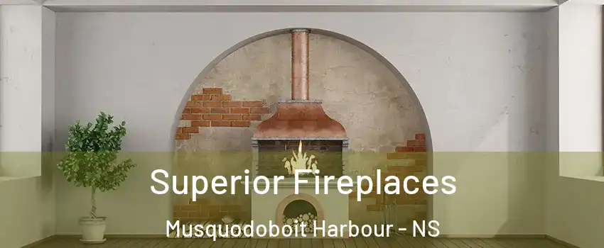  Superior Fireplaces Musquodoboit Harbour - NS