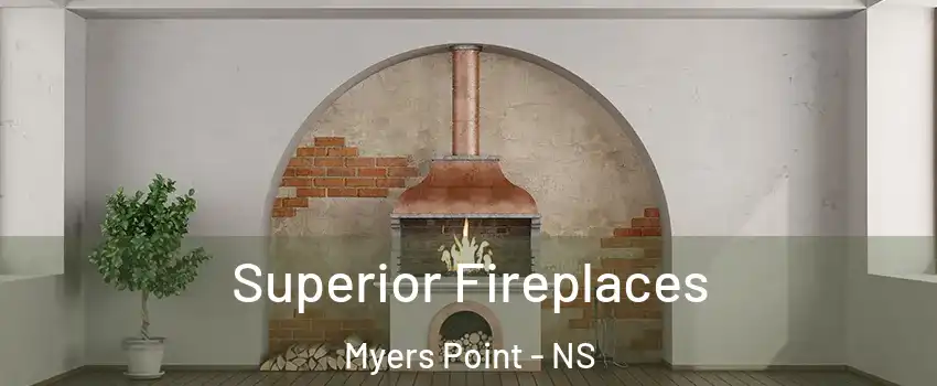  Superior Fireplaces Myers Point - NS