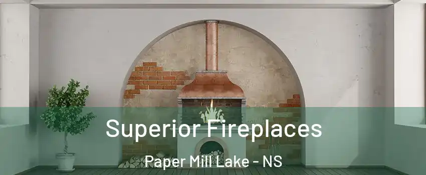  Superior Fireplaces Paper Mill Lake - NS
