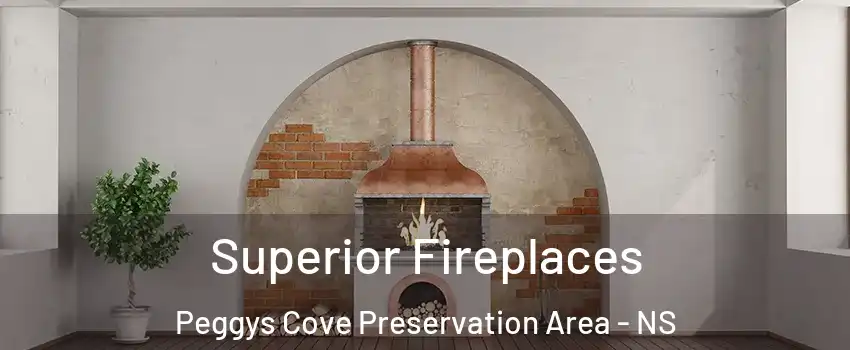  Superior Fireplaces Peggys Cove Preservation Area - NS
