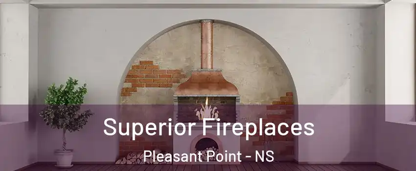  Superior Fireplaces Pleasant Point - NS