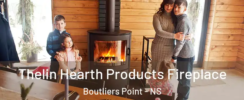  Thelin Hearth Products Fireplace Boutliers Point - NS