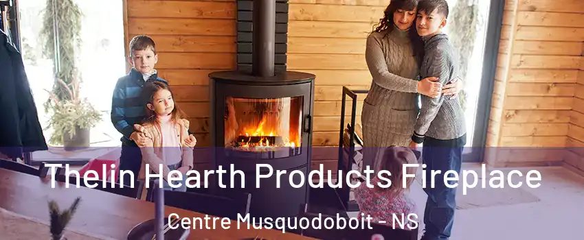  Thelin Hearth Products Fireplace Centre Musquodoboit - NS