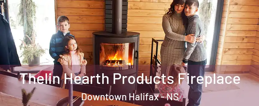  Thelin Hearth Products Fireplace Downtown Halifax - NS