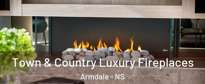  Town & Country Luxury Fireplaces Armdale - NS