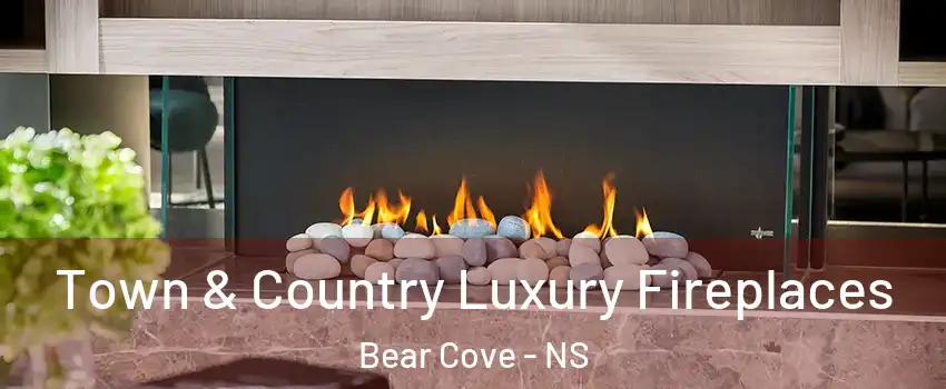  Town & Country Luxury Fireplaces Bear Cove - NS
