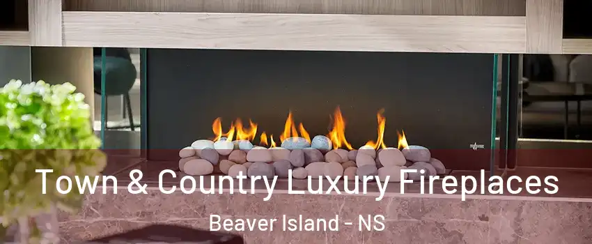  Town & Country Luxury Fireplaces Beaver Island - NS