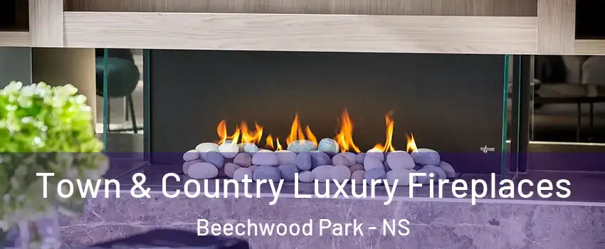  Town & Country Luxury Fireplaces Beechwood Park - NS
