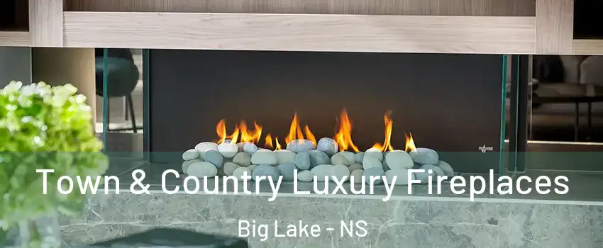  Town & Country Luxury Fireplaces Big Lake - NS