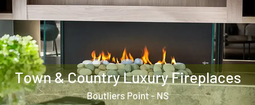  Town & Country Luxury Fireplaces Boutliers Point - NS
