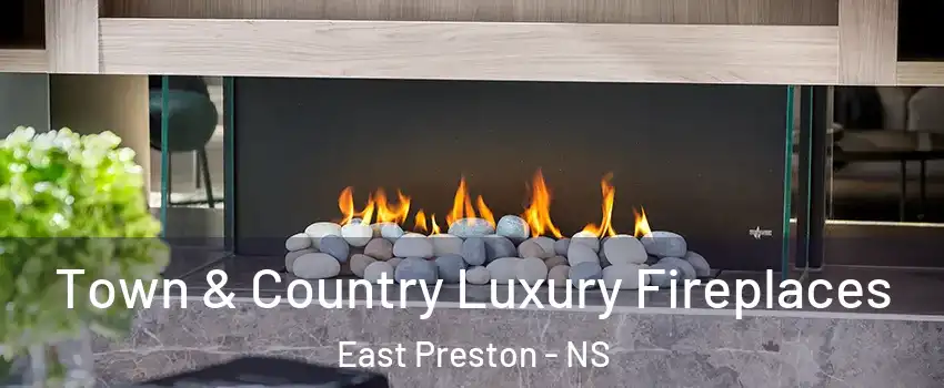  Town & Country Luxury Fireplaces East Preston - NS