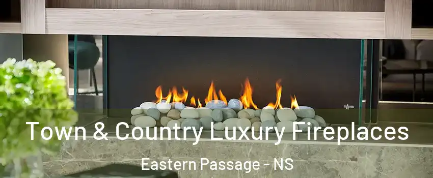  Town & Country Luxury Fireplaces Eastern Passage - NS