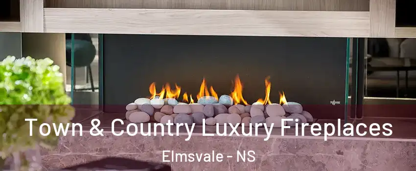  Town & Country Luxury Fireplaces Elmsvale - NS