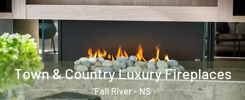  Town & Country Luxury Fireplaces Fall River - NS