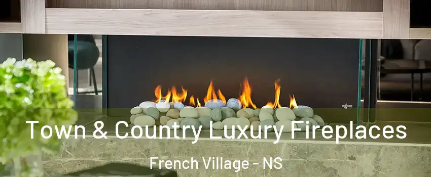  Town & Country Luxury Fireplaces French Village - NS