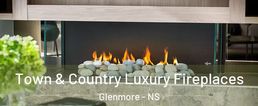  Town & Country Luxury Fireplaces Glenmore - NS