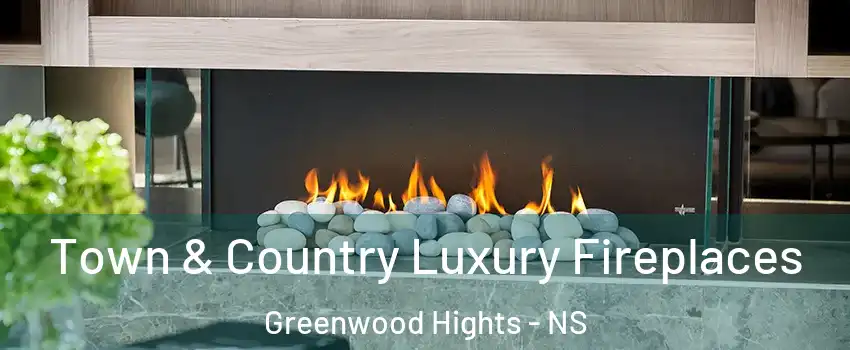  Town & Country Luxury Fireplaces Greenwood Hights - NS