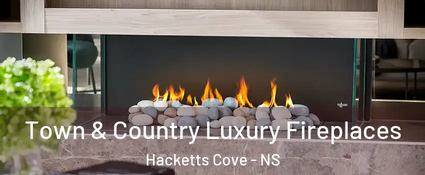  Town & Country Luxury Fireplaces Hacketts Cove - NS