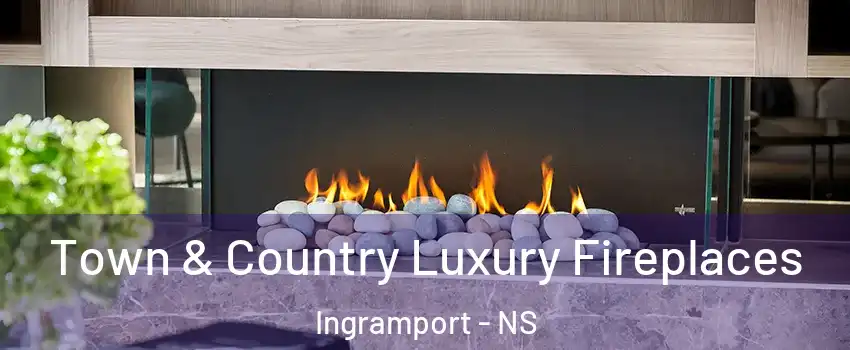  Town & Country Luxury Fireplaces Ingramport - NS